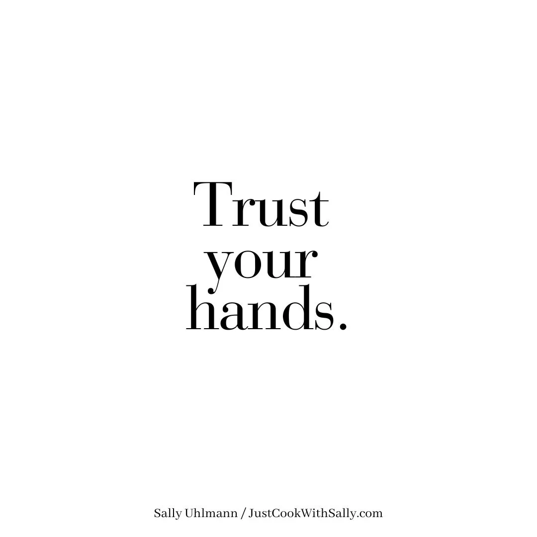 You will feel when the bread dough is properly kneaded, so trust your hands! 

And you will know when the salad is tossed just right. Most kitchen utensils can&rsquo;t match hands &mdash; think of them as human tongs when it comes to plating to achie