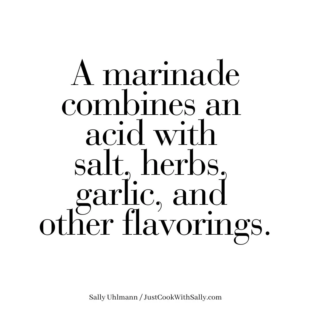 The acid can be wine, vinegar, or citrus juice. Sugar is sometimes added. The acid helps the seasonings penetrate the meat while tenderizing it.
+
To make all marinades, simply combine the ingredients. Place the meat, poultry, or fish in a storage ba