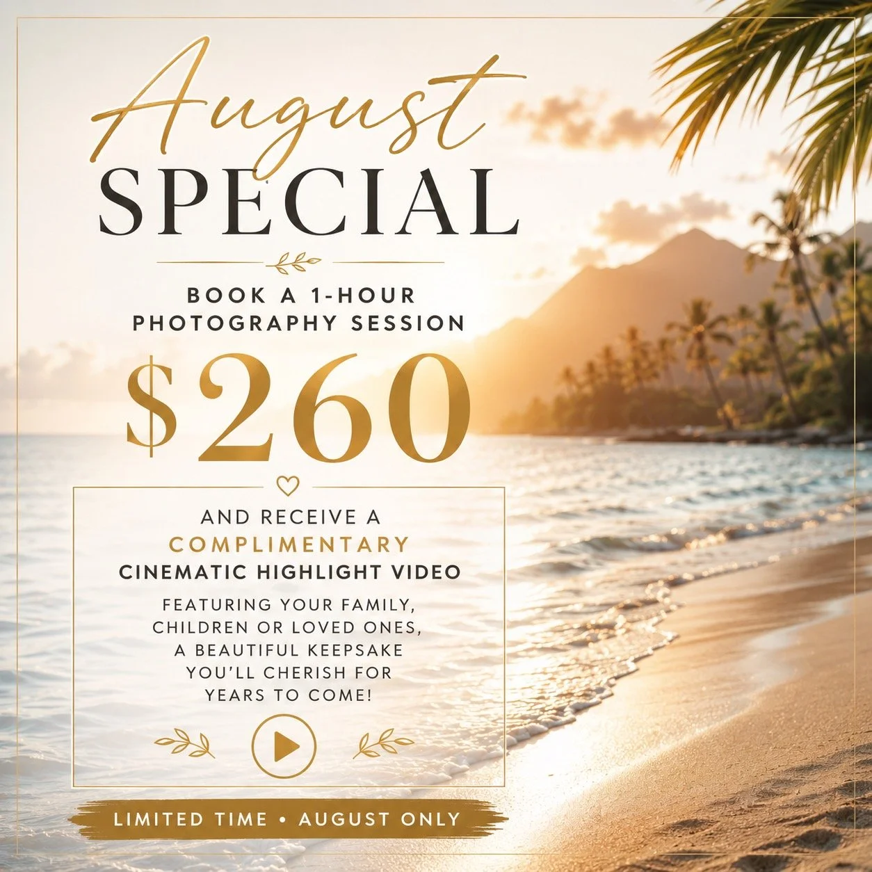 Promotional flyer for a photography session offer. It features a scenic beach with a sunset and palm trees. The text promotes August special, 1-hour photo sessions for $260, including a complimentary cinematic highlight video of family or loved ones, available for a limited time in August.