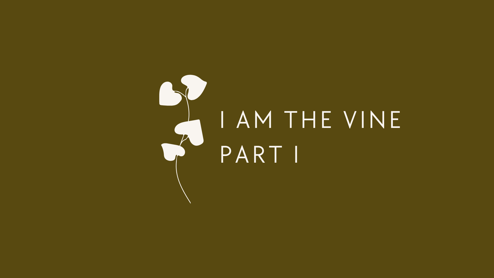 I Am The Vine Part I