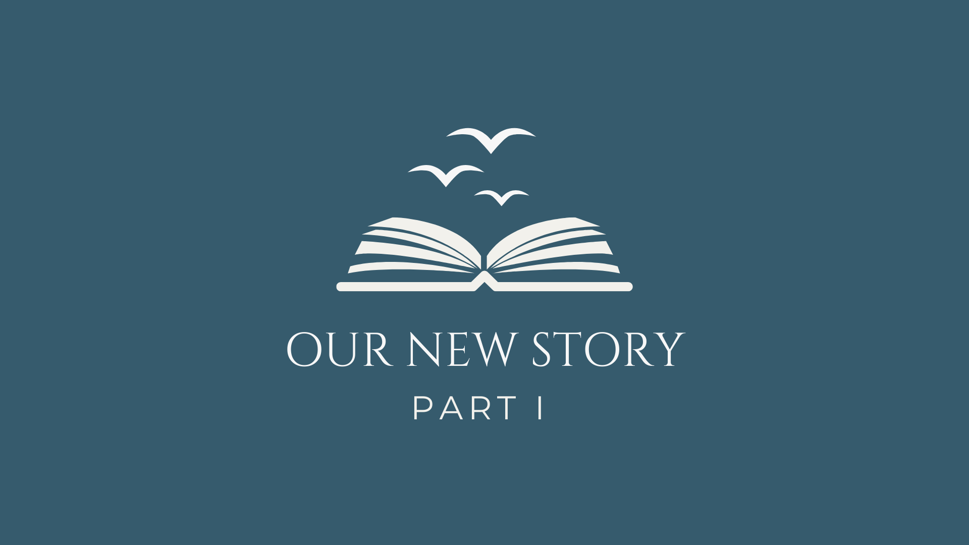 Our New Story Part I