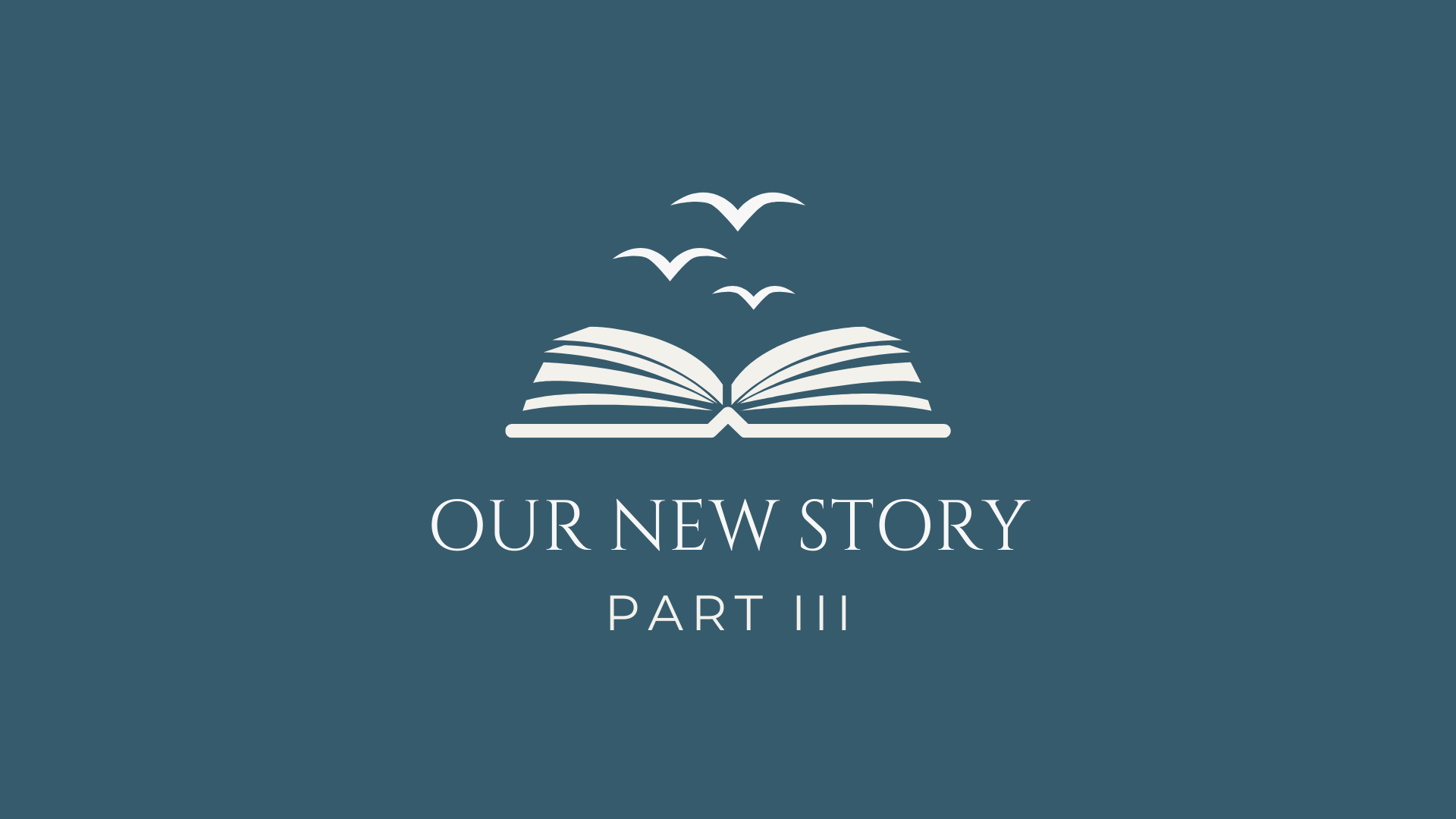 Our New Story Part III