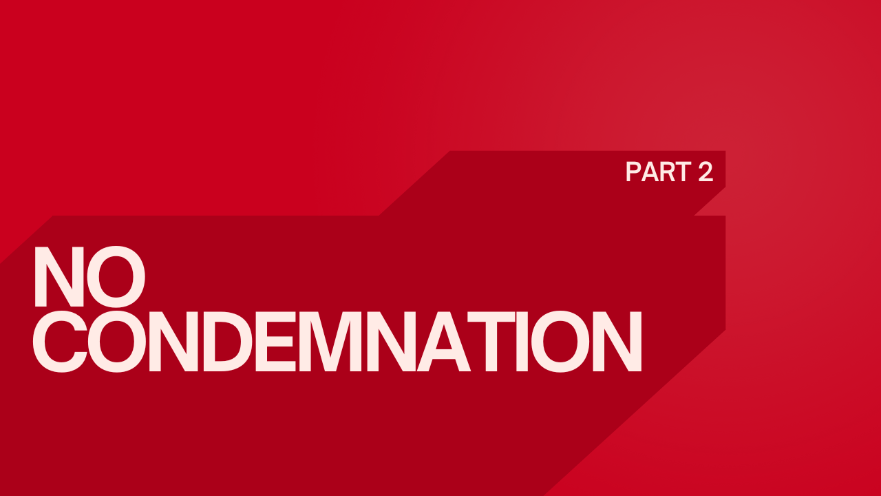 No Condemnation Part II