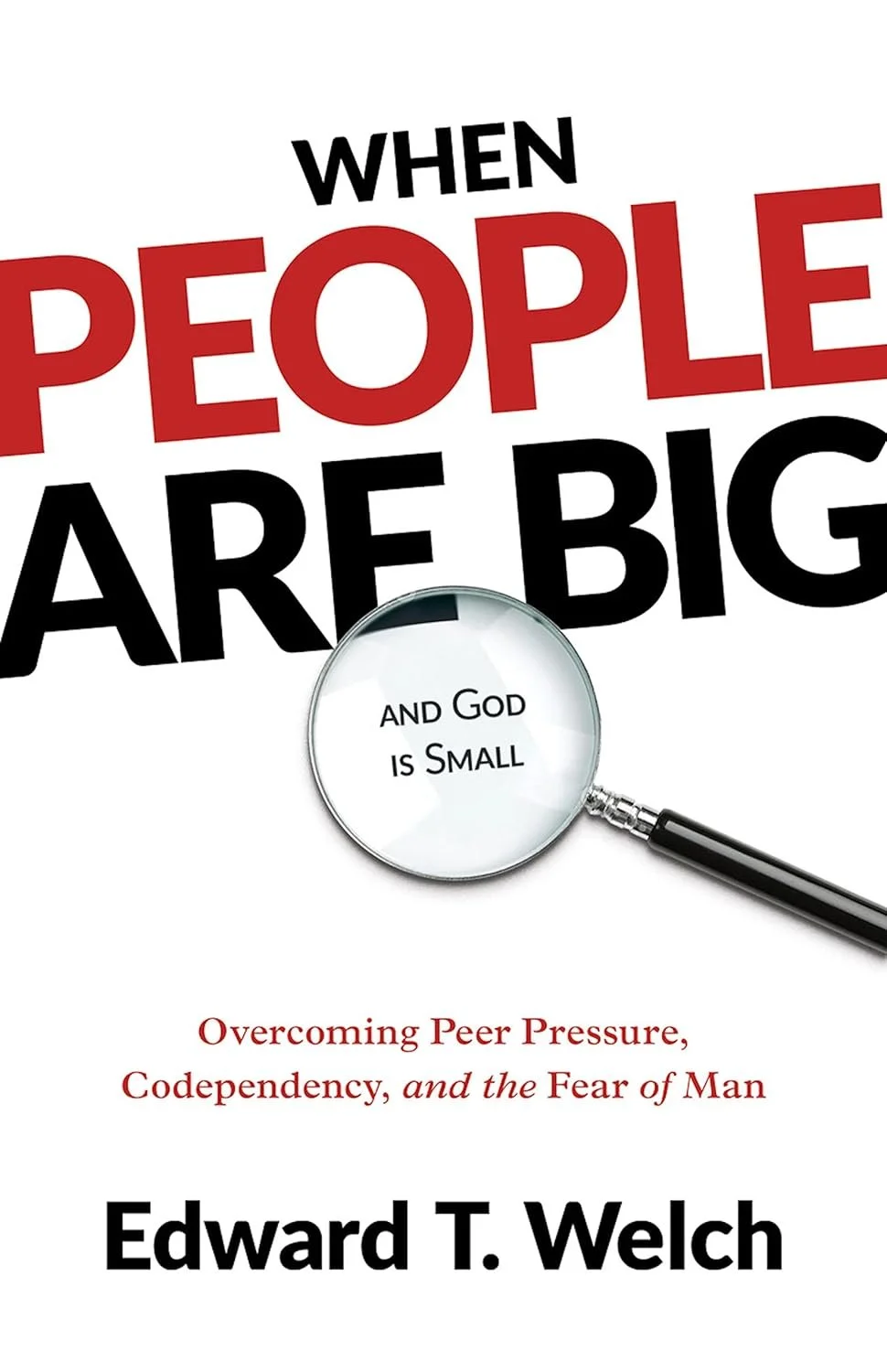When People Are Big &amp; God Is Small by Edward T. Welch