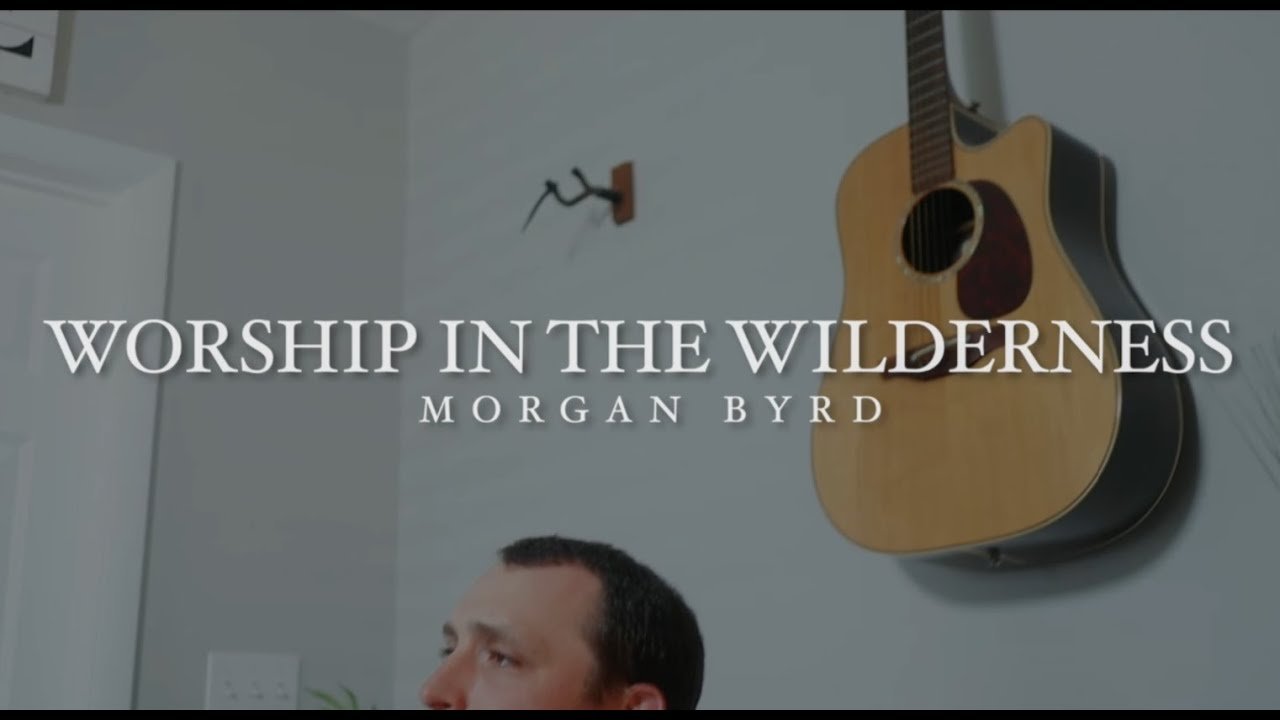 worship-in-the-wilderness-christian-song-morgan-byrd.jpg