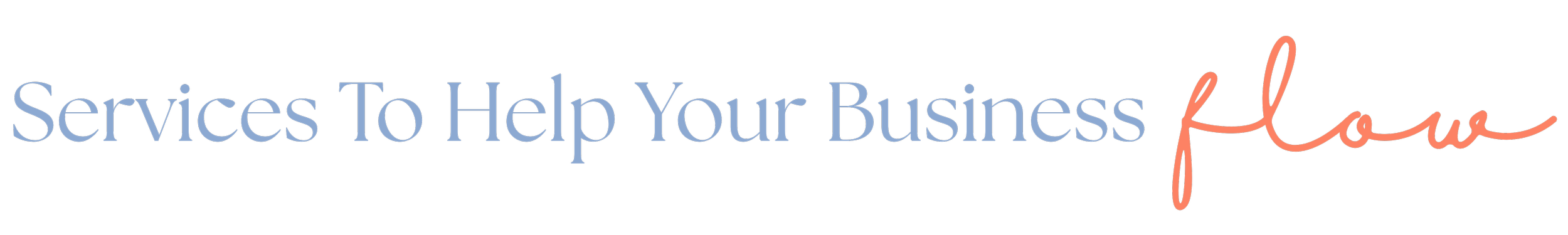 Text-based graphic with the message "Services To Help Your Business Flow" in blue and coral cursive fonts.