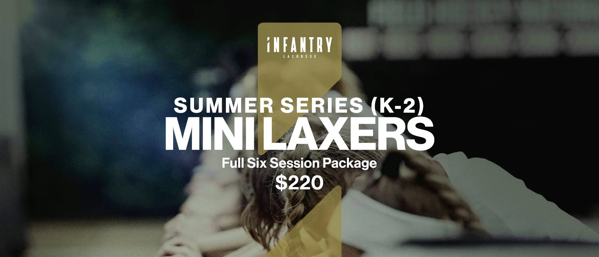 Advertisement for Infantry Lacrosse summer series K-2 Mini Laxers. Full six session package costs $220.