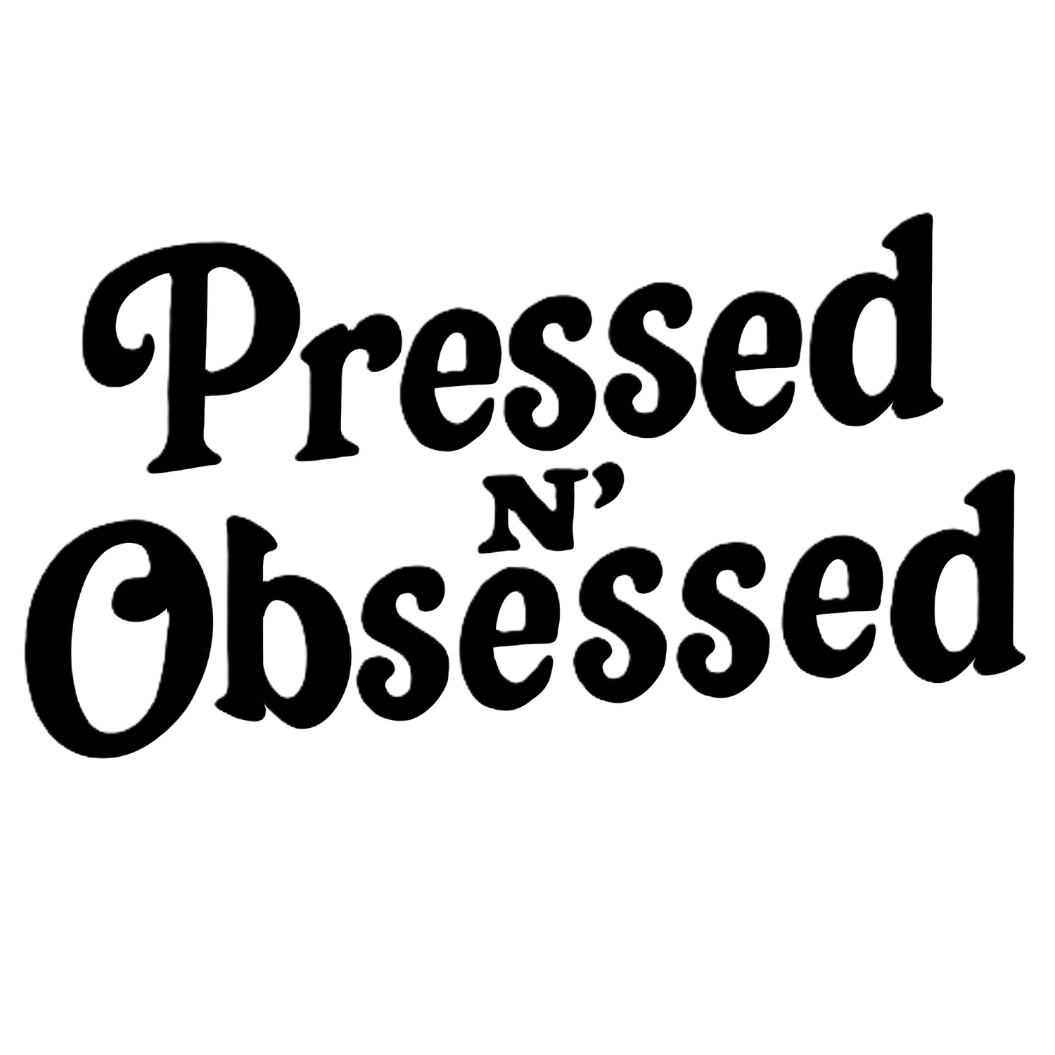 Pressed N' Obsessed