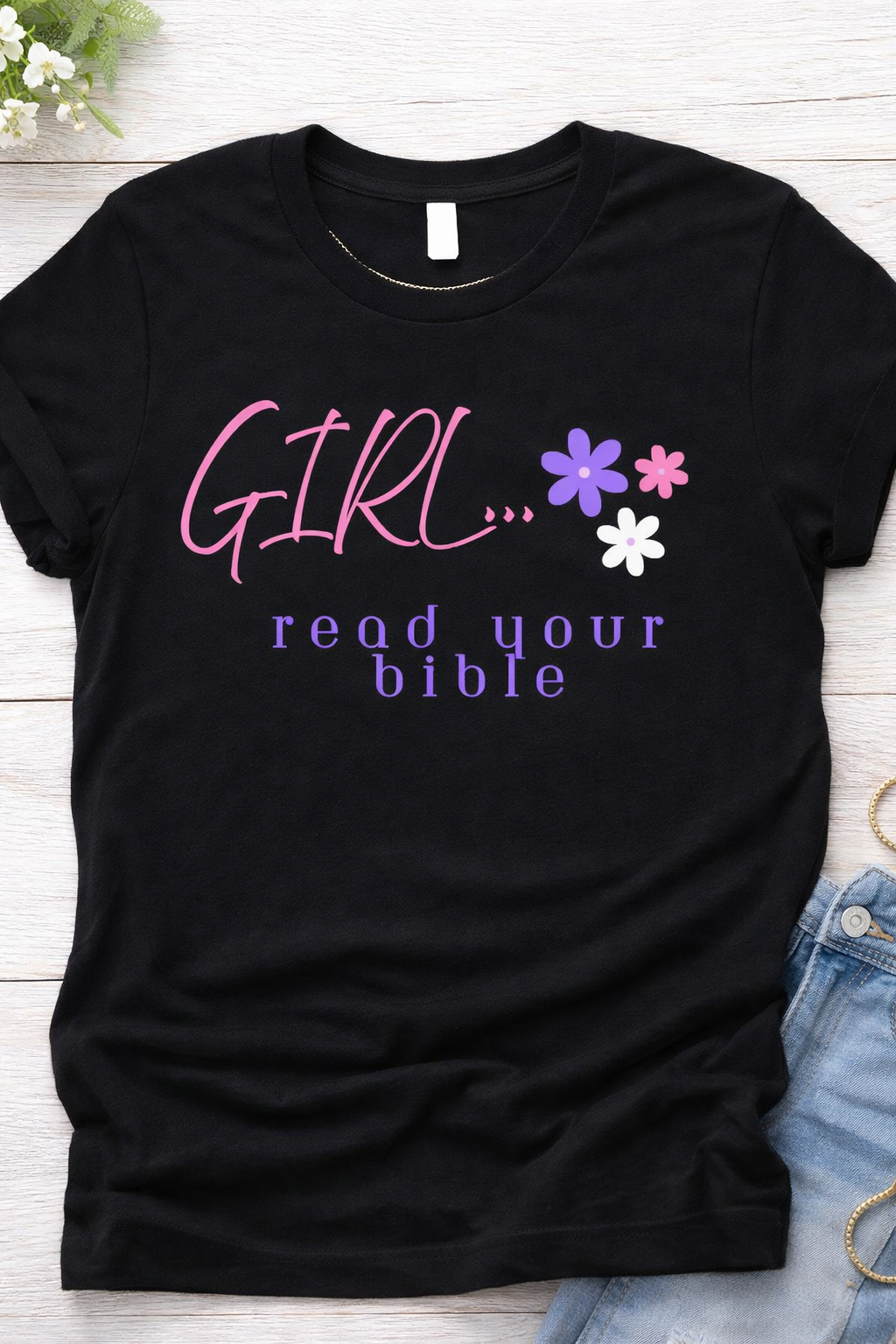 Girl, Read Your Bible T-Shirt