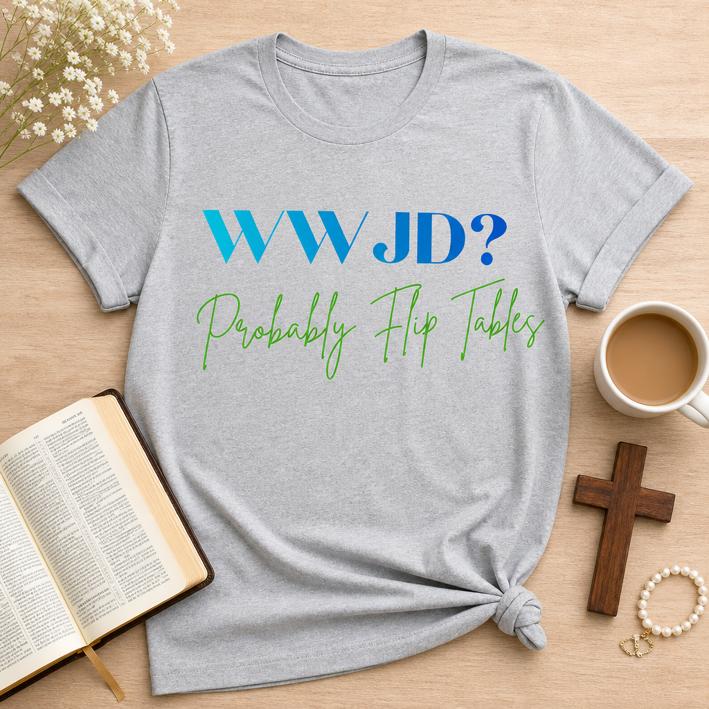 'WWJD? Probably Flip Tables' Graphic T-Shirt