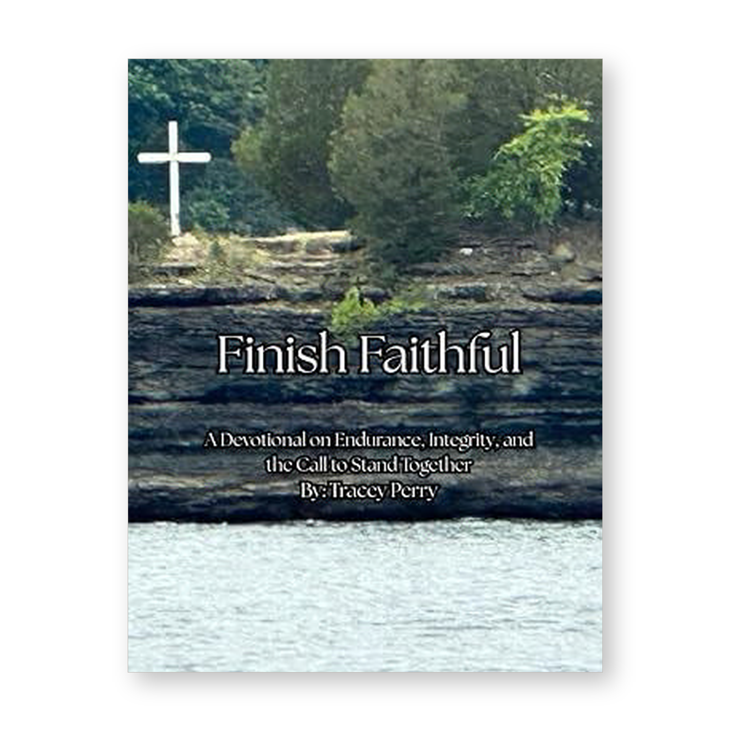 Finish Faithful: A Devotional on Endurance, Integrity, and the Call to Stand Together