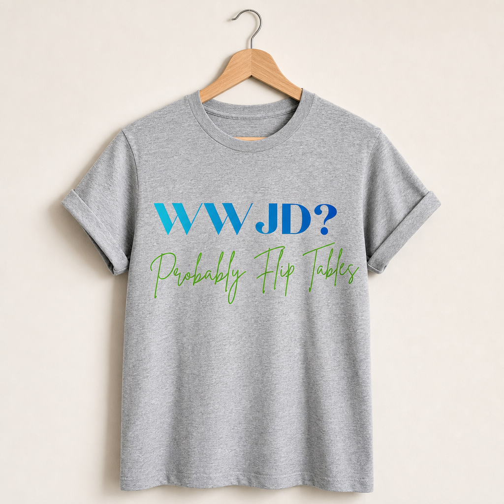 'WWJD? Probably Flip Tables' Graphic T-Shirt