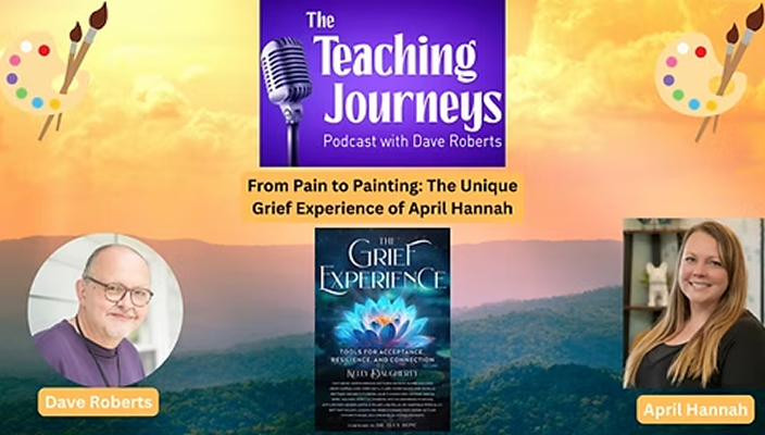 Podcast cover for 'The Teaching Journeys' with Dave Roberts, featuring a sunset over hills, and images of Dave Roberts and April Hannah. It promotes an episode titled 'From Pain to Painting: The Unique Grief Experience of April Hannah'.