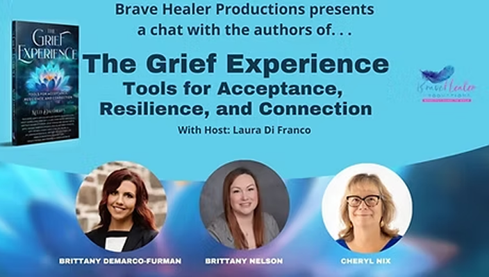 Event poster for Brave Healer Productions: a chat with the authors of 'The Grief Experience,' featuring Brittany DeMarco-Furman, Brittany Nelson, and Cheryl Nix, hosted by Laura Di Franco.
