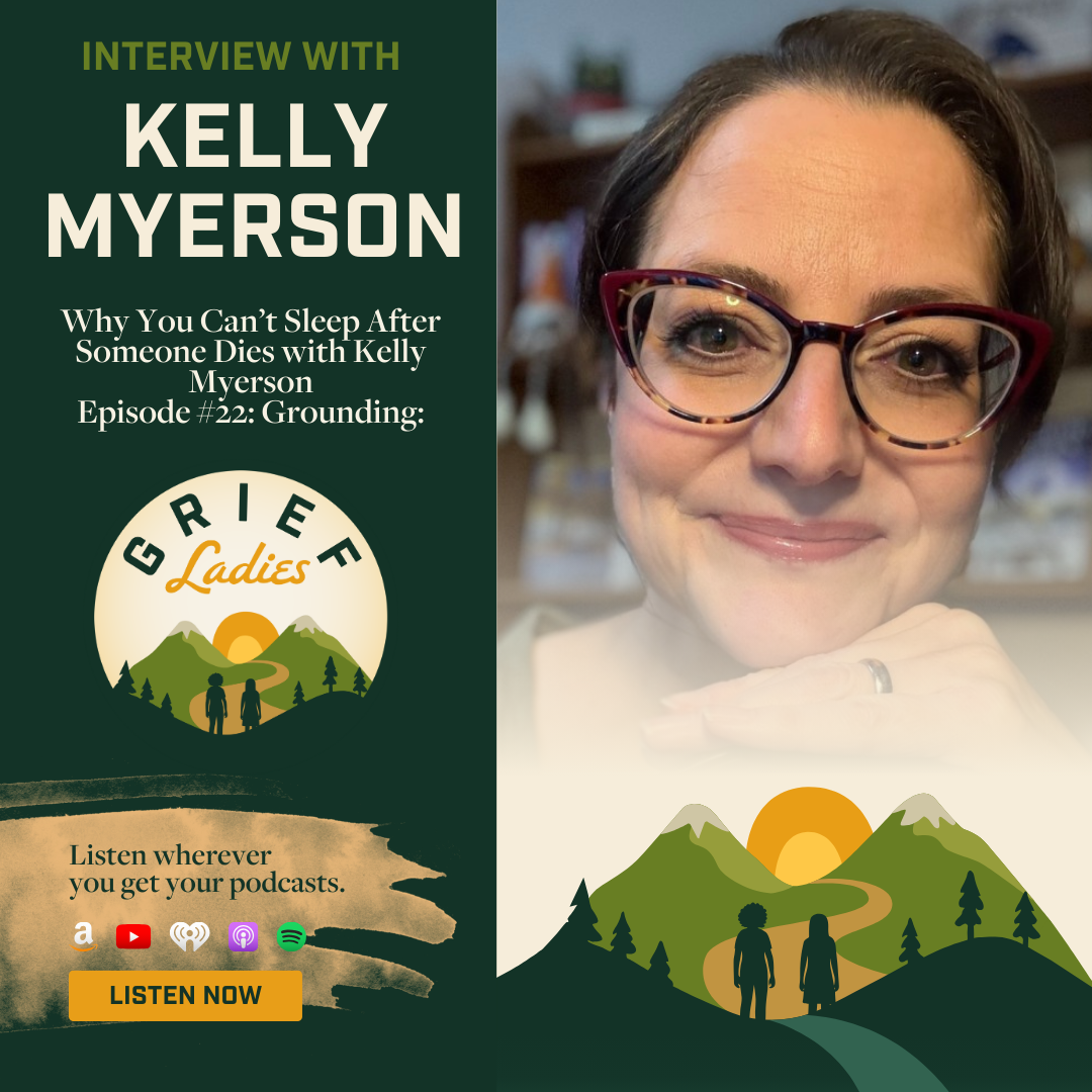 Why You Can’t Sleep After Someone Dies (Grief and Insomnia Explained) with Kelly Myerson on the GRIEF Ladies Podcast