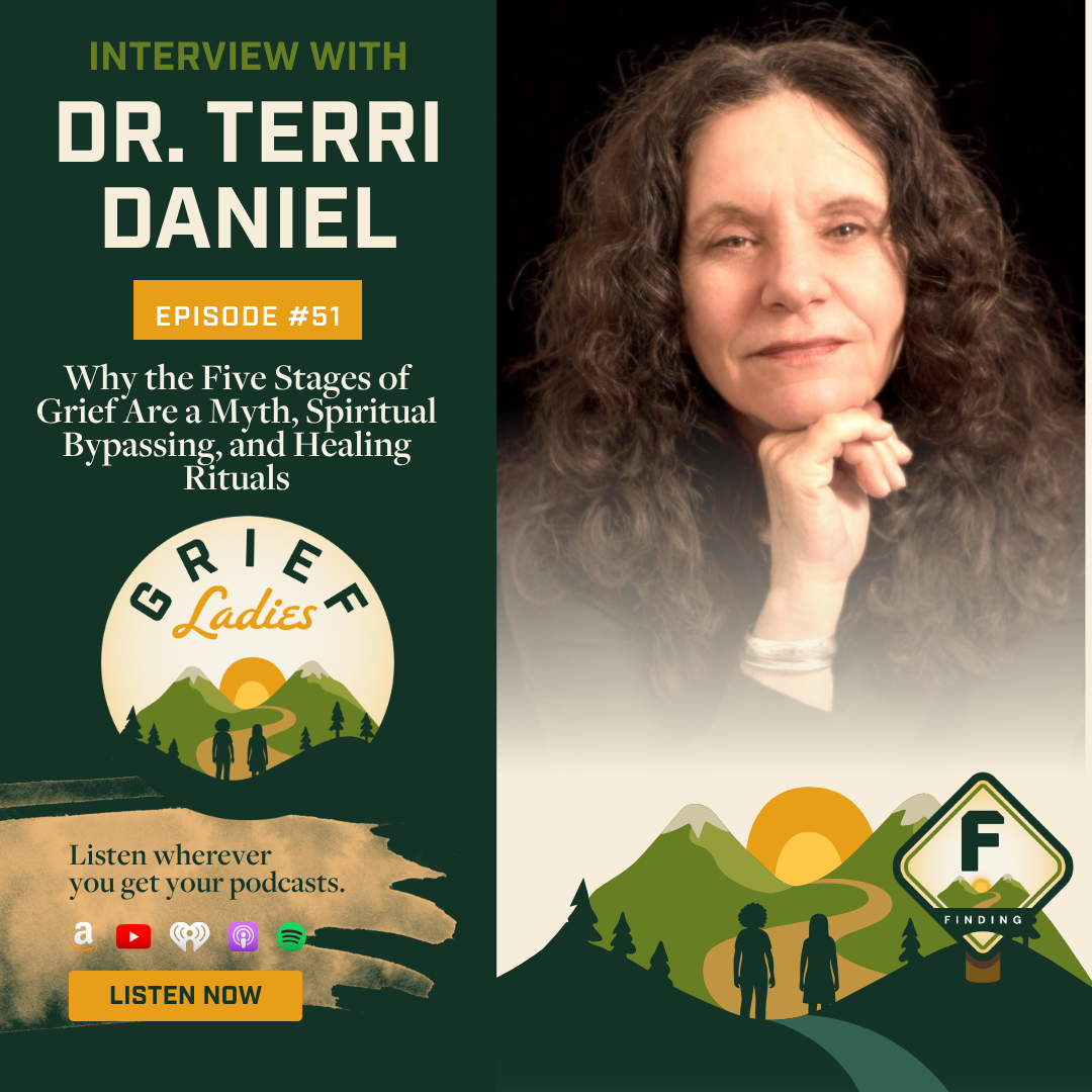 Rethinking the Five Stages of Grief, Spiritual Bypassing, and the Role of Ritual: Professional Insights from Dr. Terri Daniel