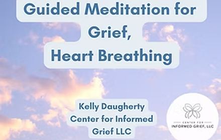 Title page for guided meditation session on grief and heart breathing, by Kelly Daugherty from the Center for Informed Grief LLC, with a background of sky and clouds.