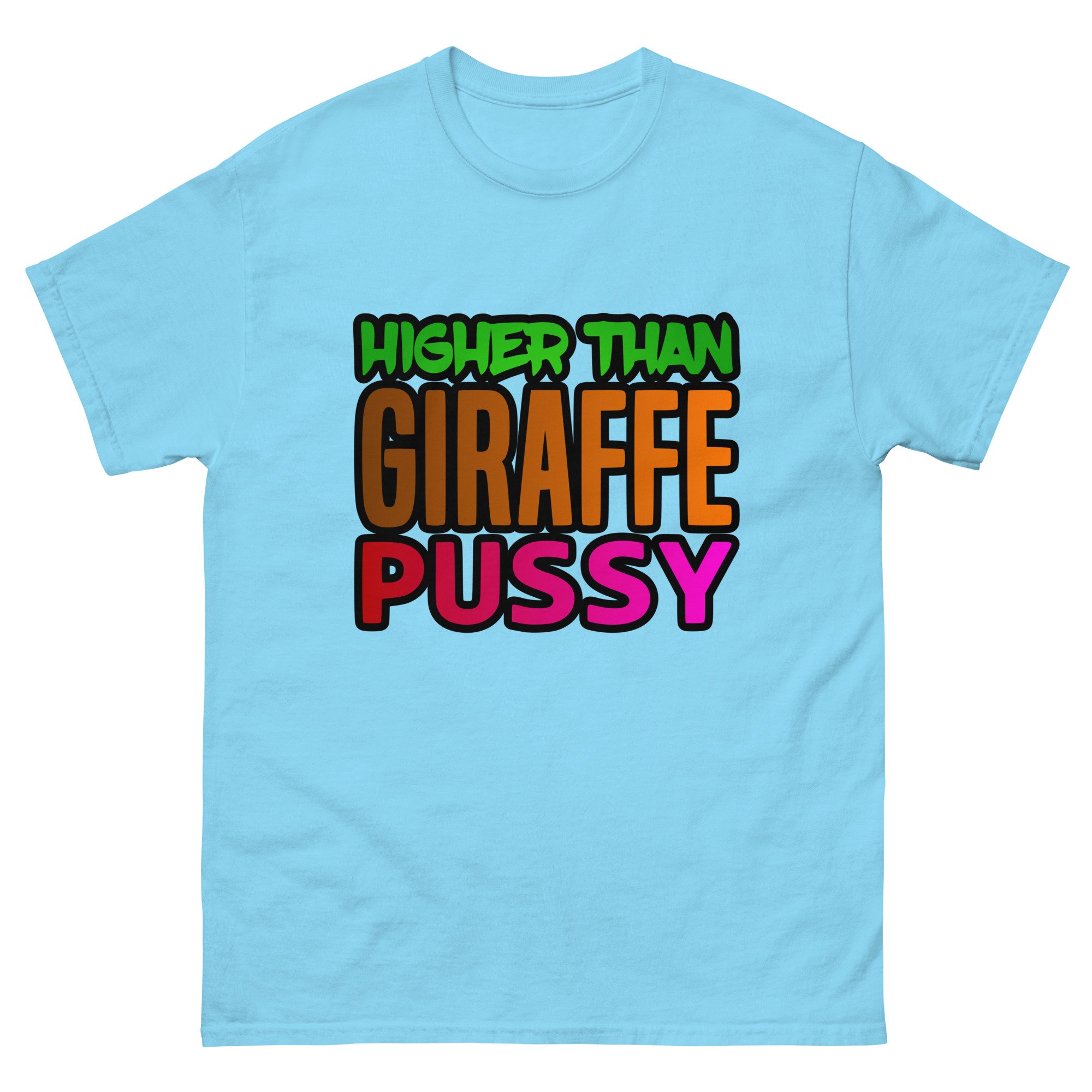 Higher than Giraffe Pussy Unisex T-Shirt