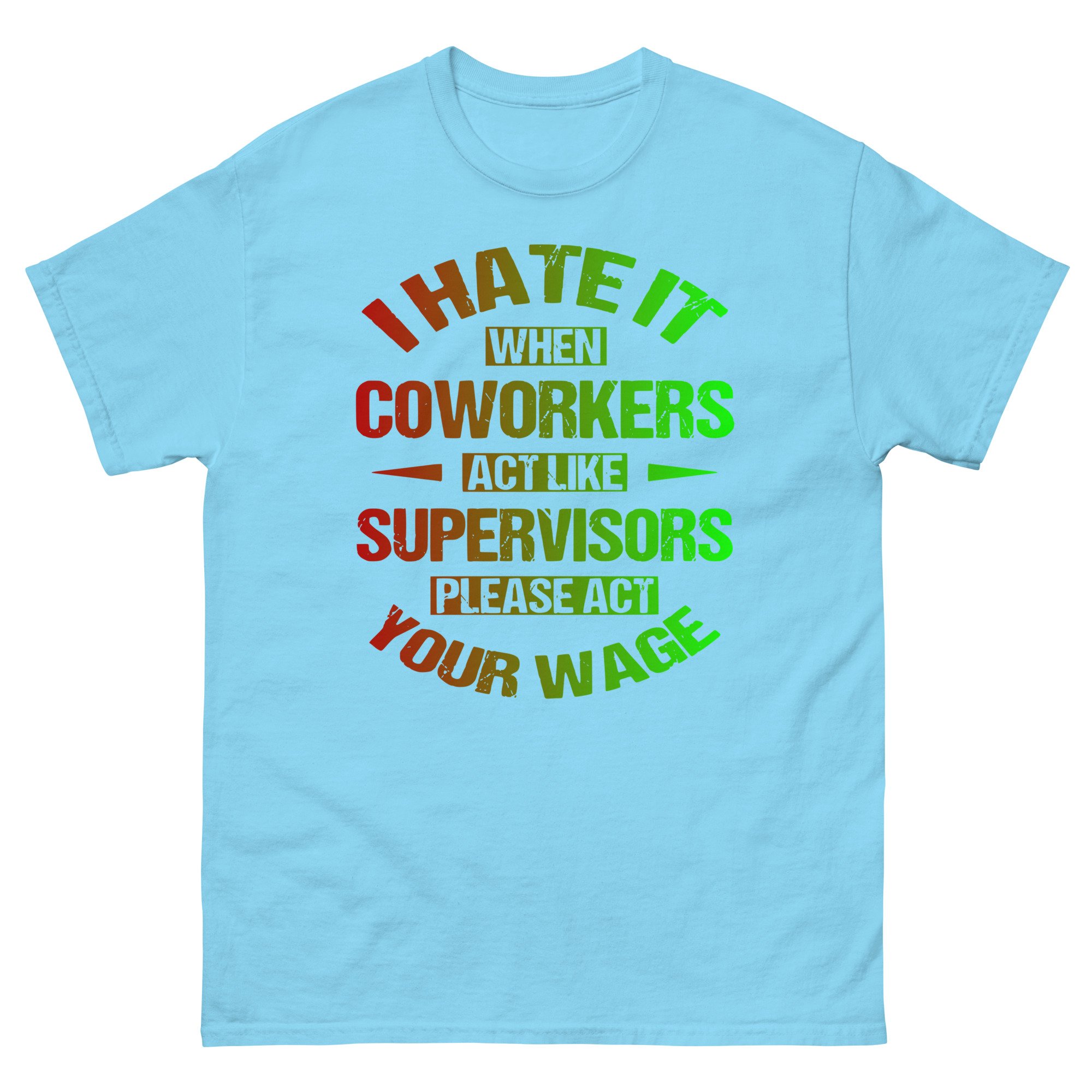 I hate it when Coworkers Unisex T-Shirt