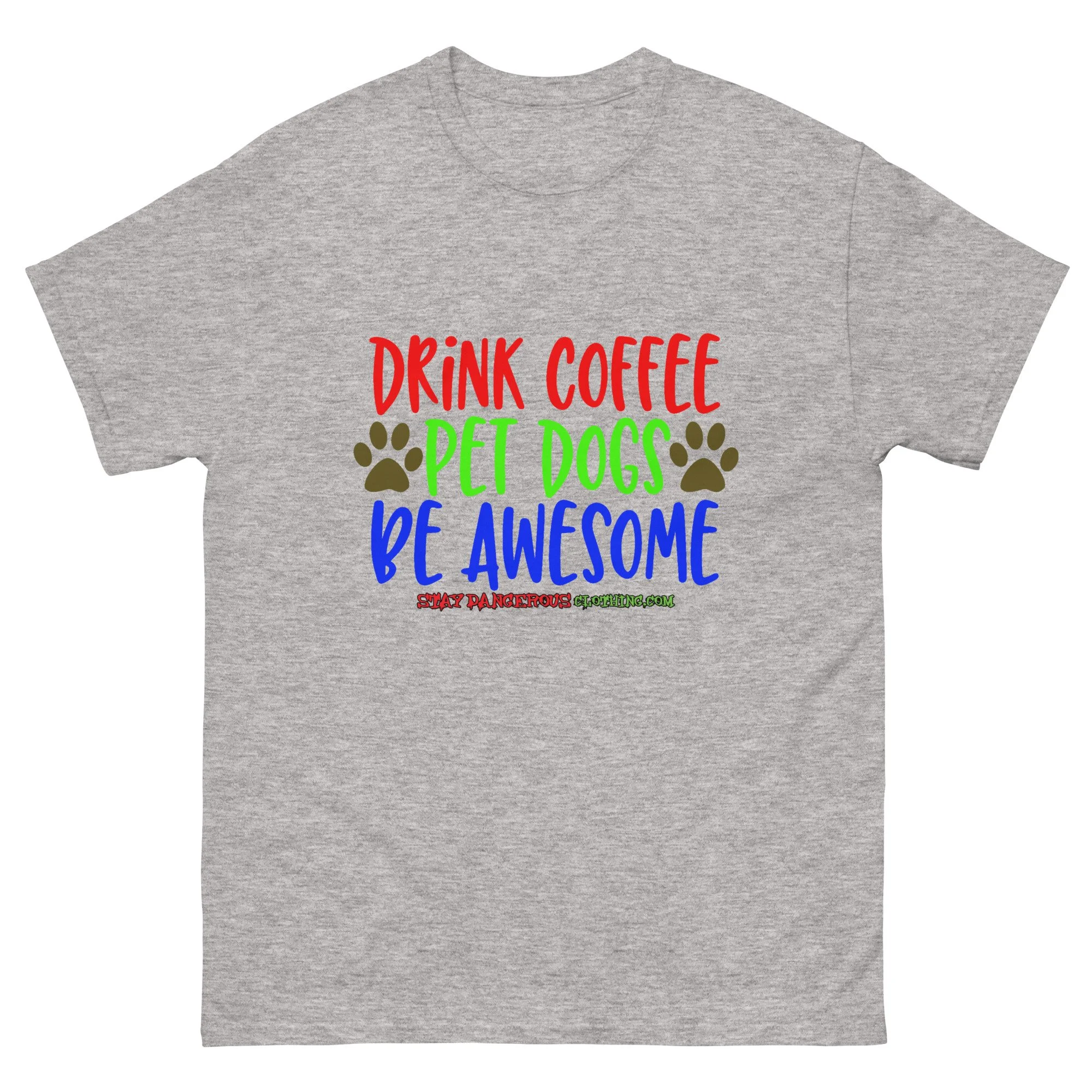 Drink Coffee. Pet Dogs. Be Awesome Unisex T-Shirt