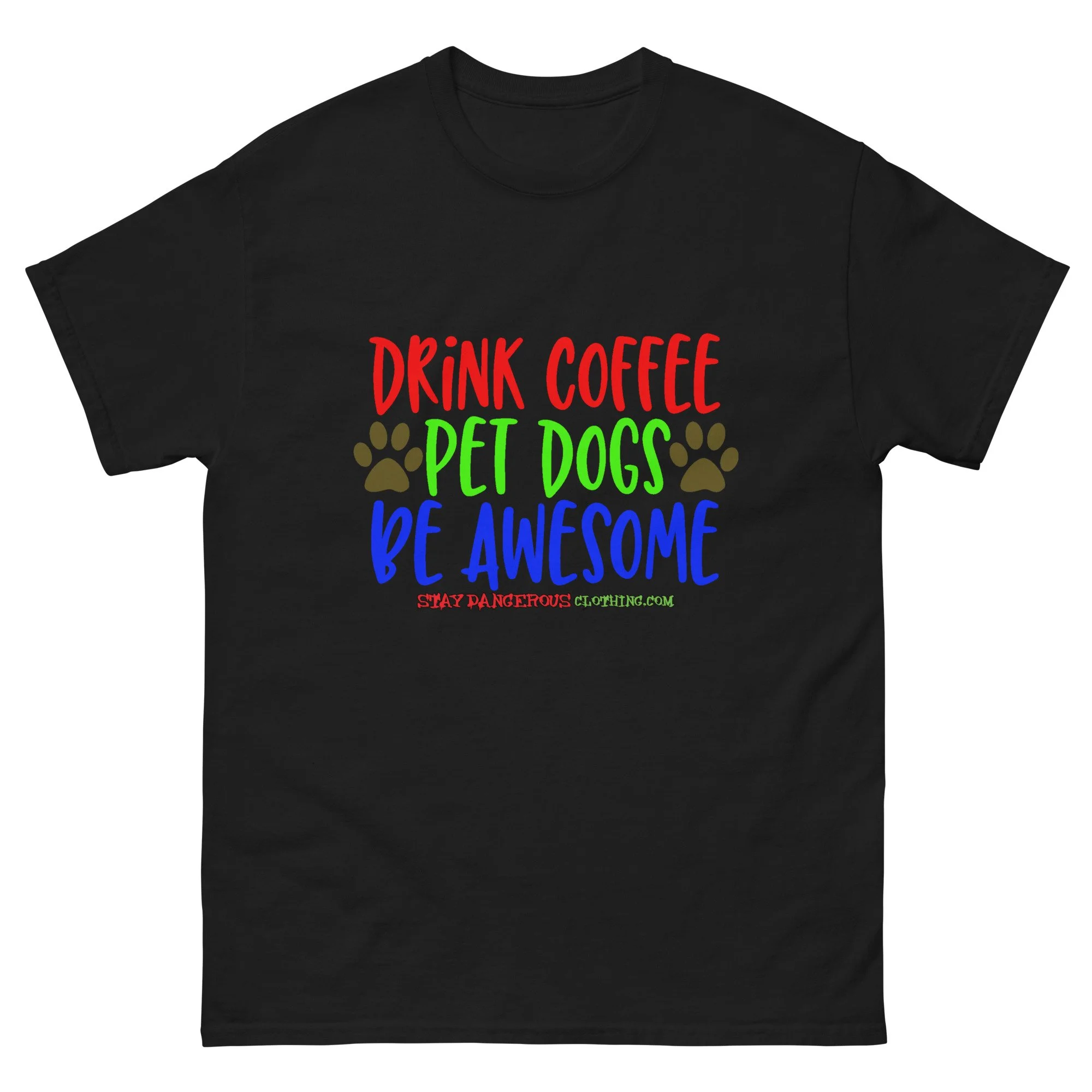 Drink Coffee. Pet Dogs. Be Awesome Unisex T-Shirt