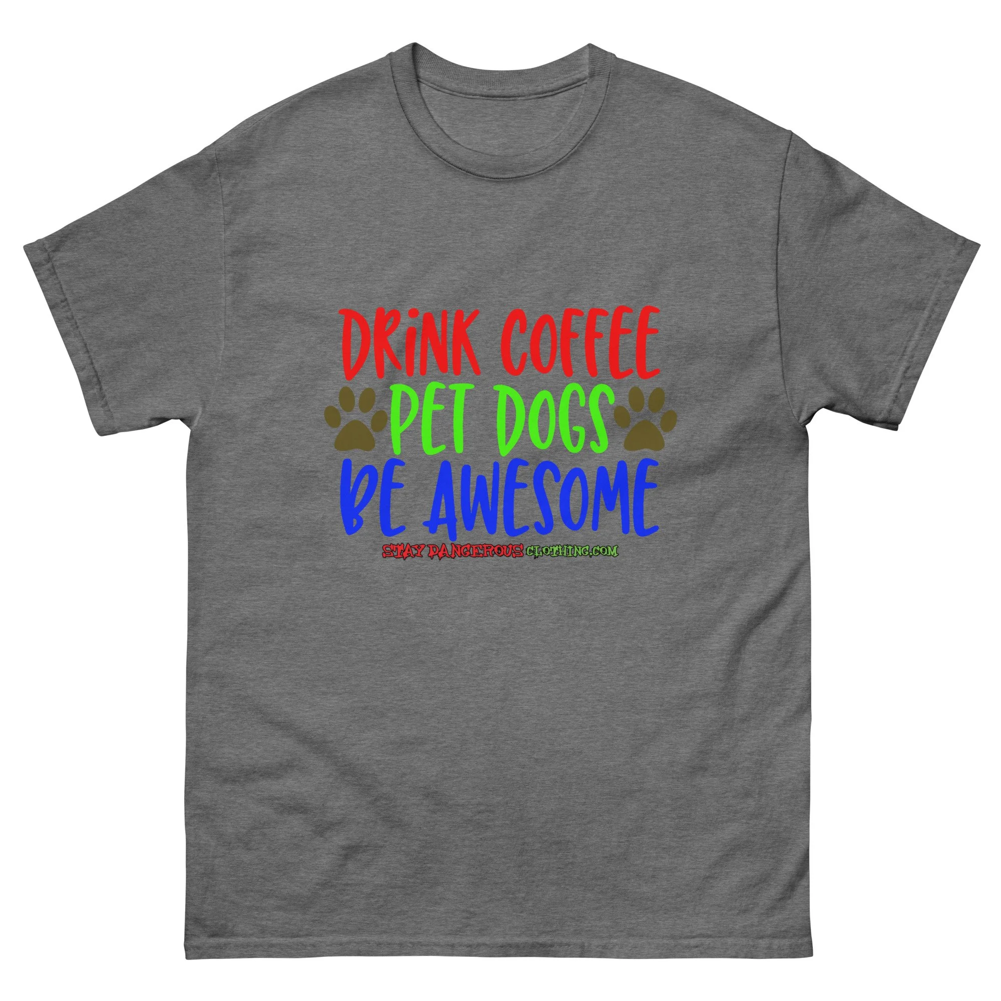 Drink Coffee. Pet Dogs. Be Awesome Unisex T-Shirt