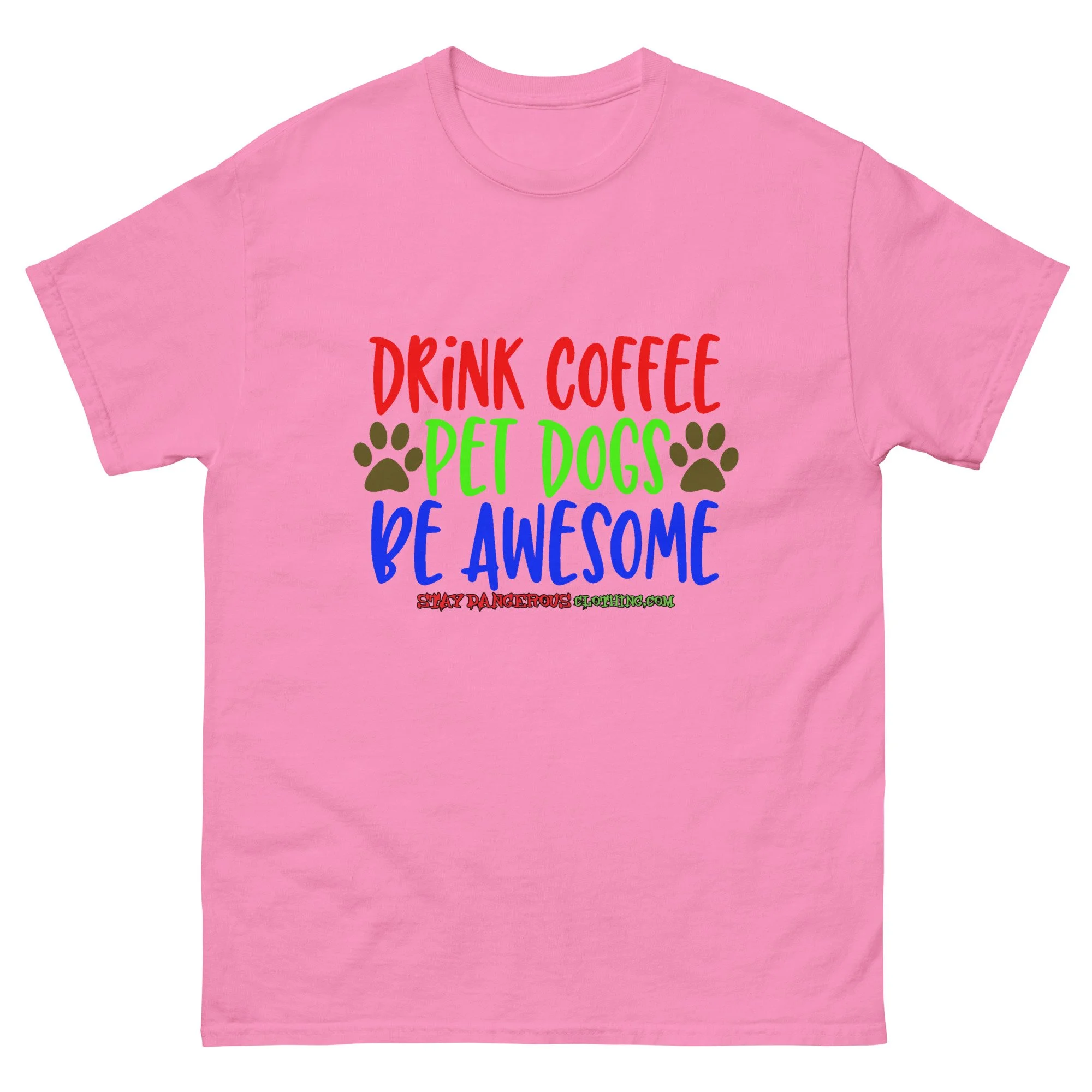 Drink Coffee. Pet Dogs. Be Awesome Unisex T-Shirt