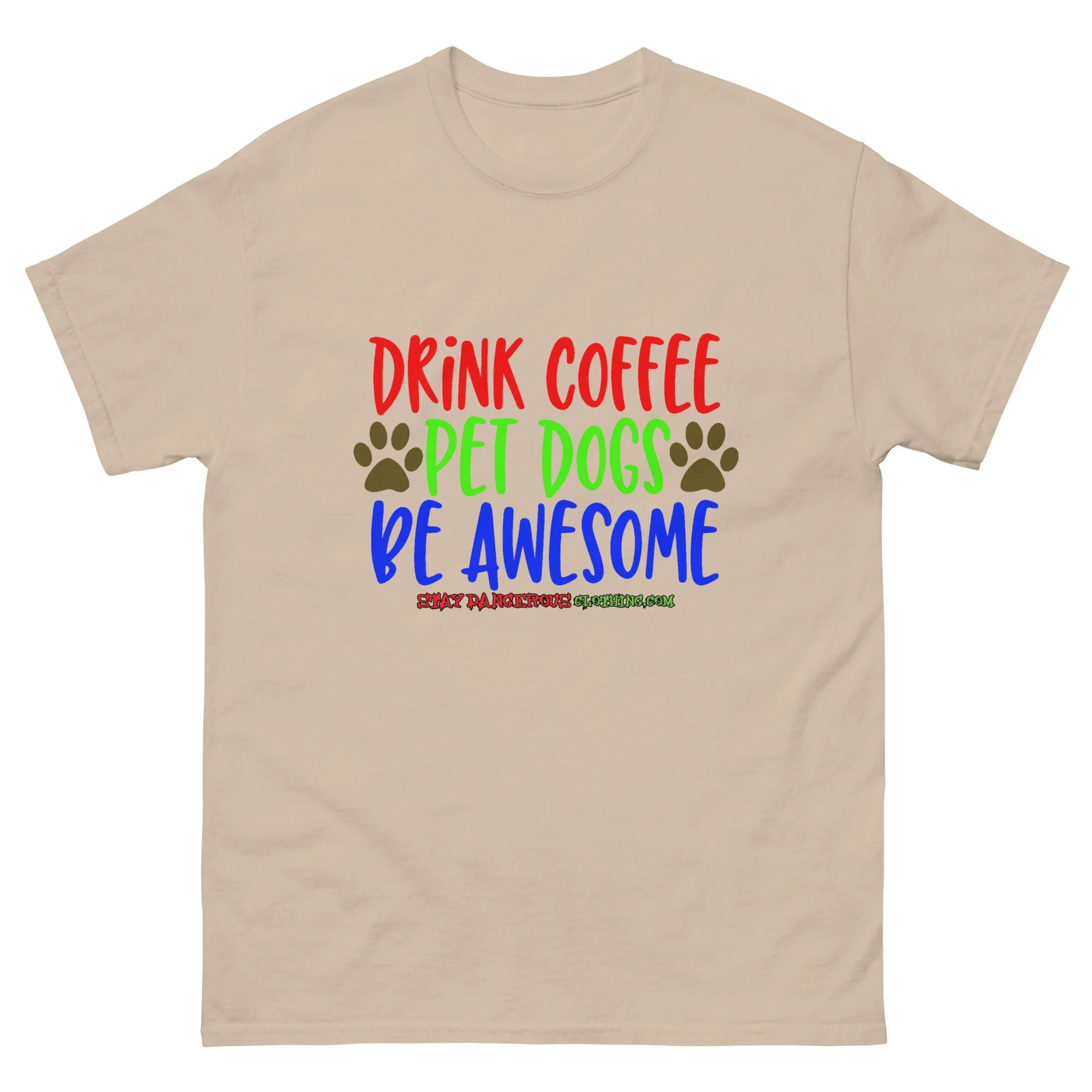 Drink Coffee. Pet Dogs. Be Awesome Unisex T-Shirt