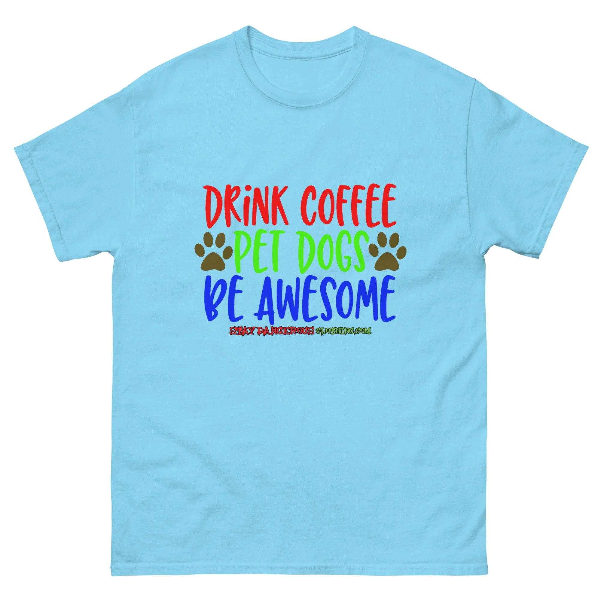 Drink Coffee. Pet Dogs. Be Awesome Unisex T-Shirt