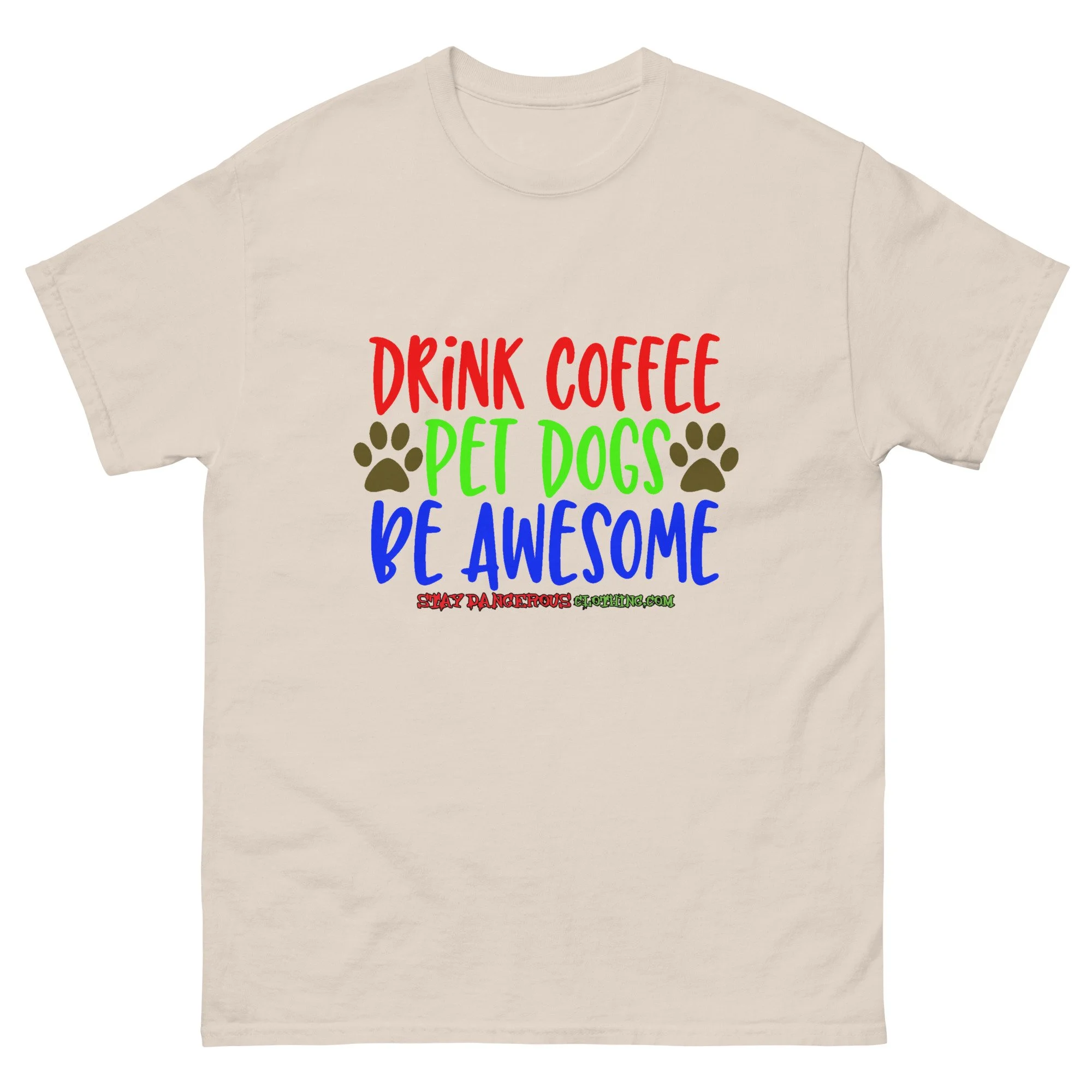 Drink Coffee. Pet Dogs. Be Awesome Unisex T-Shirt
