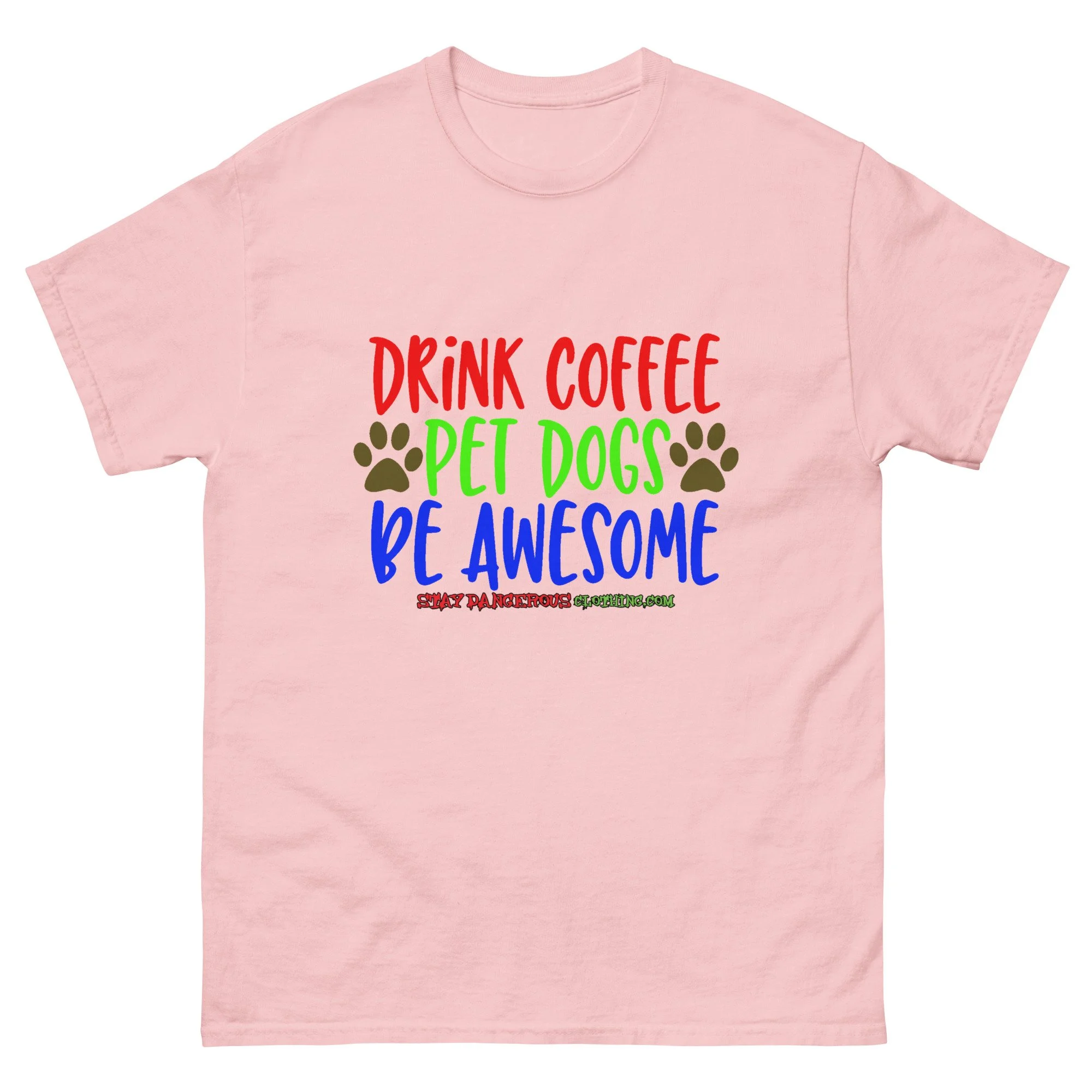 Drink Coffee. Pet Dogs. Be Awesome Unisex T-Shirt