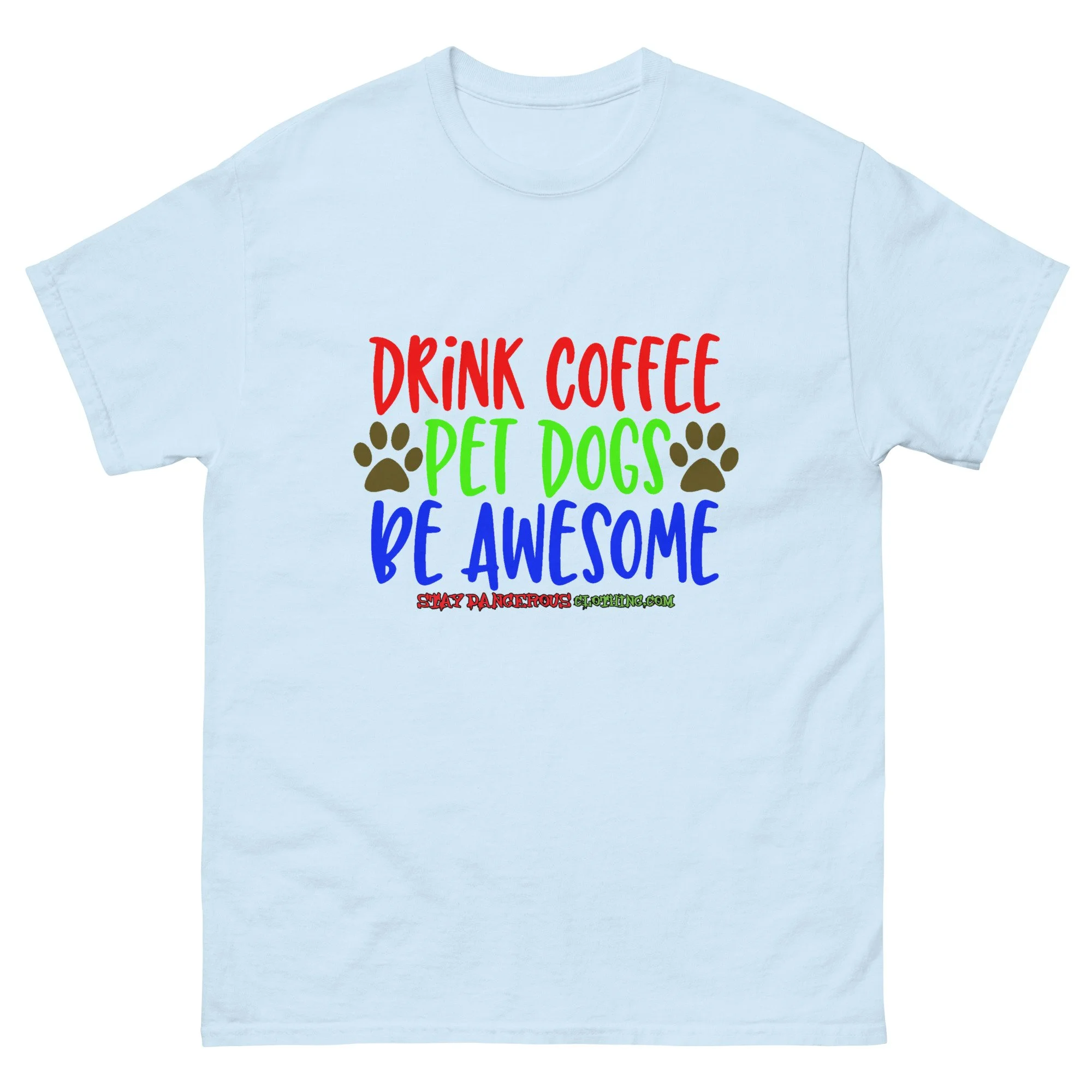 Drink Coffee. Pet Dogs. Be Awesome Unisex T-Shirt