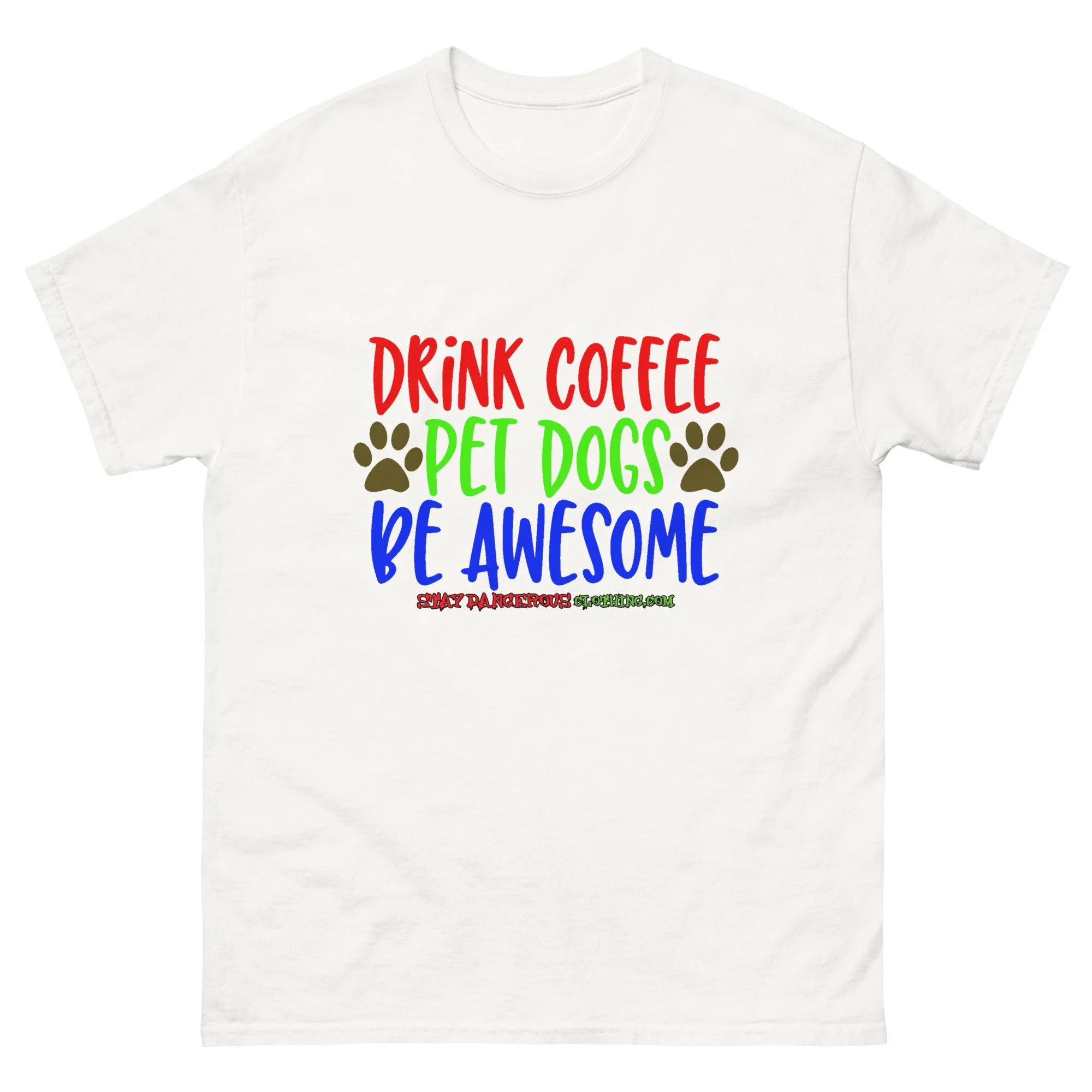 Drink Coffee. Pet Dogs. Be Awesome Unisex T-Shirt