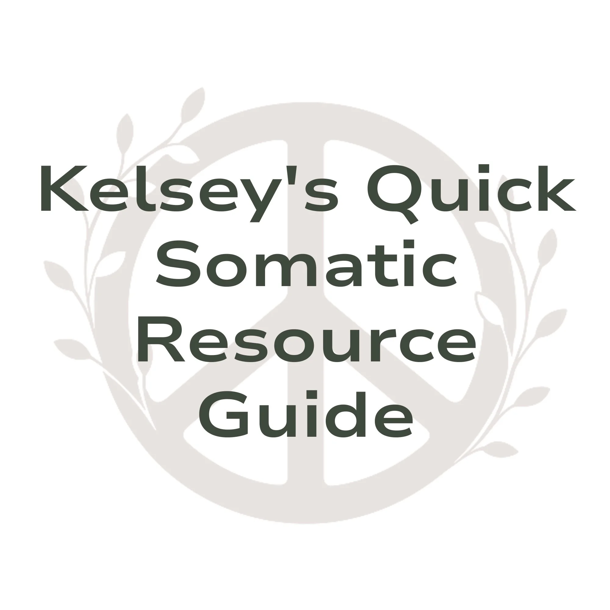 Cover of Kelsey's Quick Somatic Resource Guide with a peace sign in the background and decorative leaves.