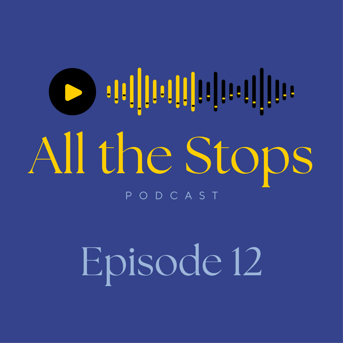 Blue background with a podcast logo, yellow and black audio waveform, black play button, and text reading 'All the Stops Podcast Episode 12'.