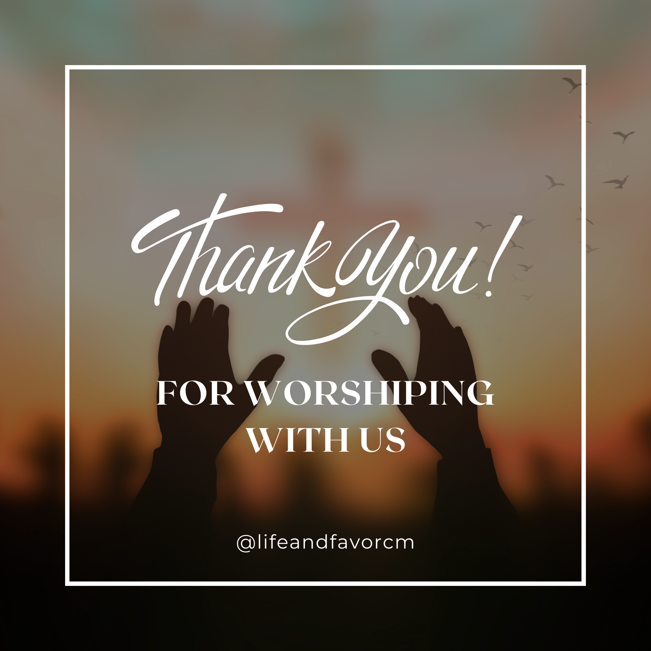 Thank you for worshiping with us message, with silhouetted hands raised and a sunrise or sunset background with birds flying.