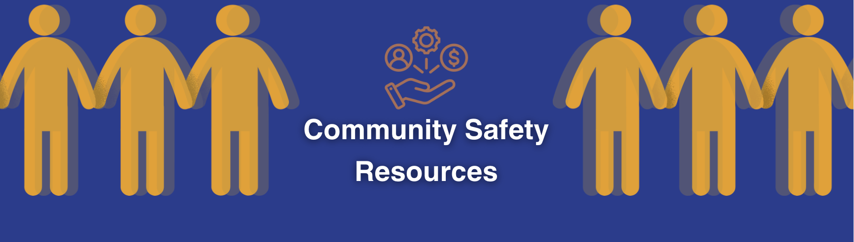 Graphic with six stylized yellow figures holding hands on a blue background, and an illustration of a hand with gears, a person, and dollar signs above the text 'Community Safety Resources' in the center.