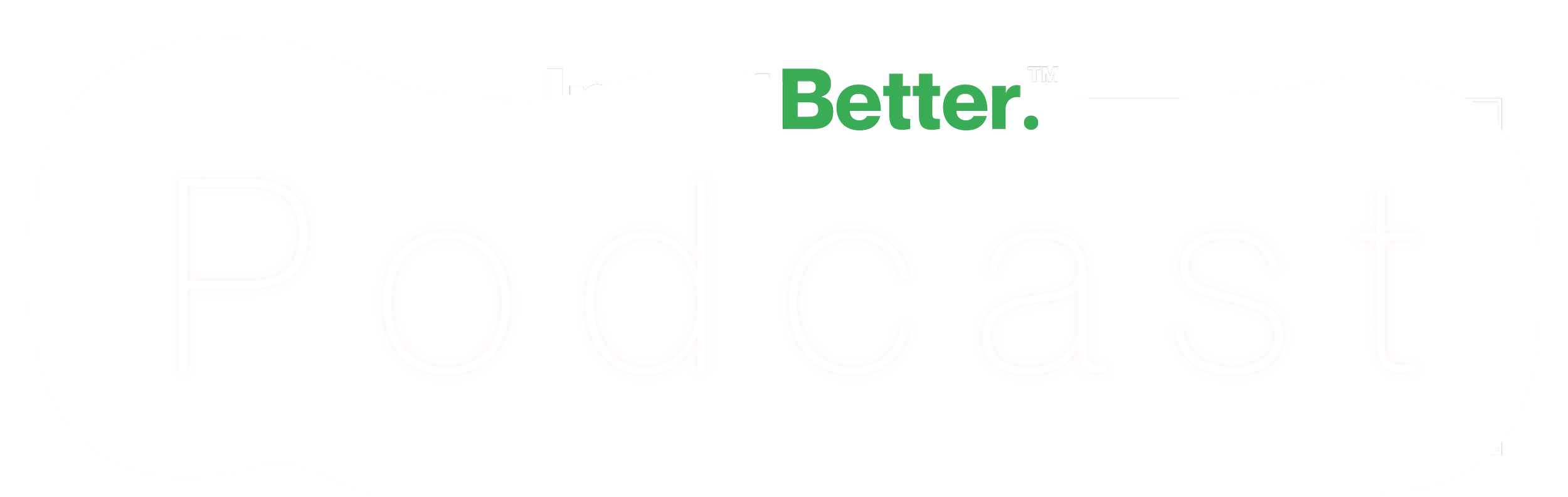 Partially visible logo with the words 'Better' in green and 'Podcasts' in white on a white background.