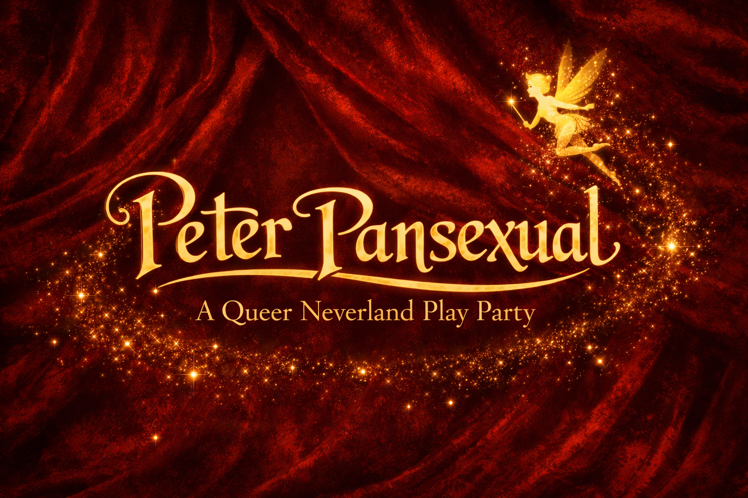 A promotional image for and event called "Peter Pansexual: A Queer Neverland Play Party". The image has text of the event name, which is on a red velvet curtain background, surrounded by golden sparkles, and a fairy flying towards the title.