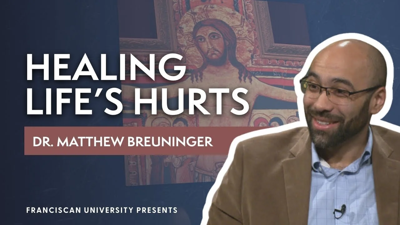 the text reads: 'Healing Life's Hurts,' 'Dr. Matthew Breuning,' and 'Franciscan University Presents'.  | Dr Matthew Breuninger | Therapist, Catholic Speaker, Course Creator, and Author | Steubenville, OH