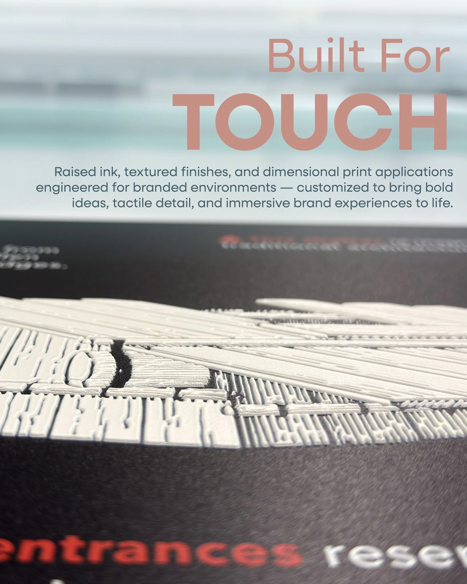 Built for touch. Designed for impact.

Raised ink, textured finishes, and dimensional print applications add depth, detail, and a tactile layer to branded environments &mdash; transforming graphics into immersive visual experiences.

Powered by advan
