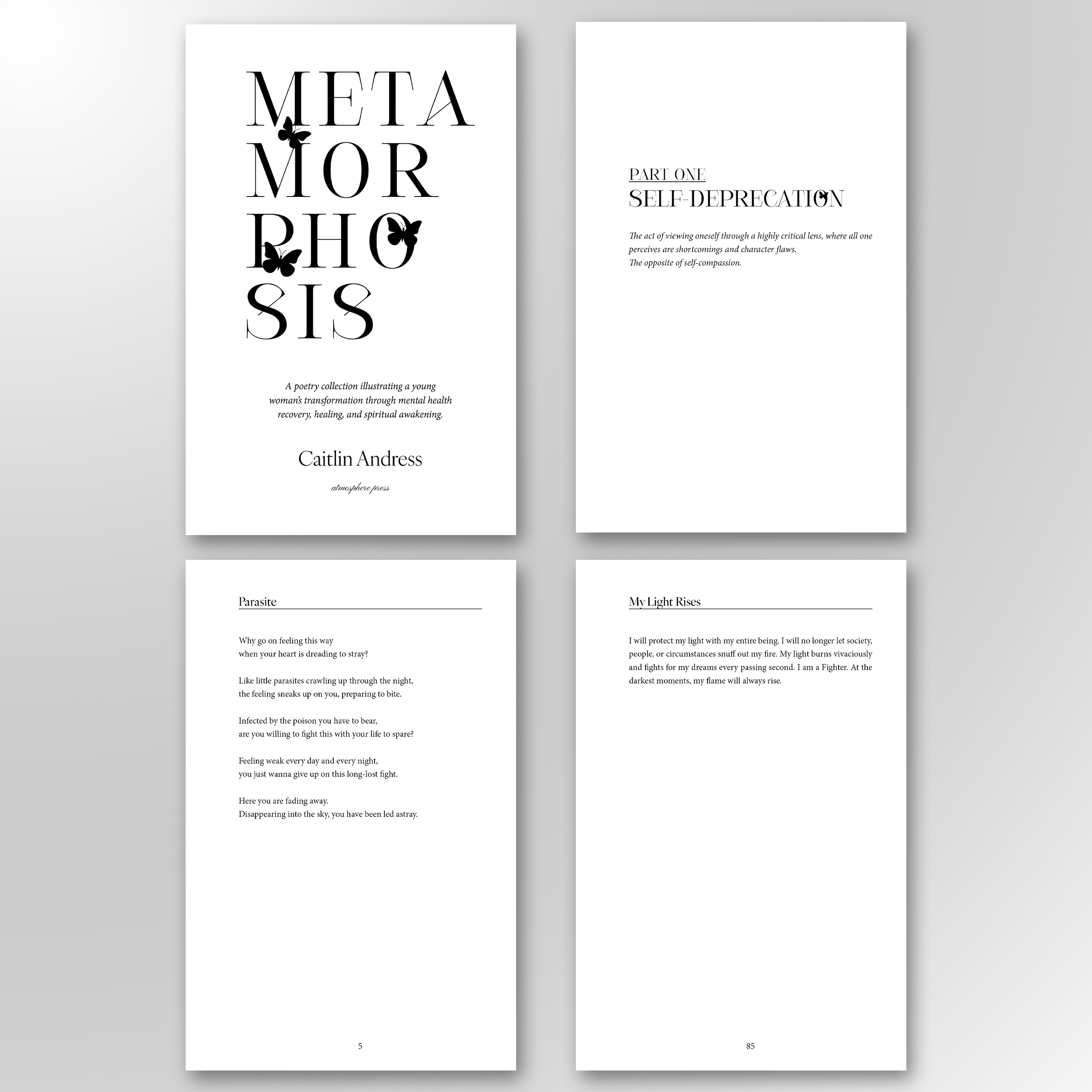 METAMORPHOSIS. A poetry collection that chronicles a young woman’s transformation through mental health recovery, healing, and spiritual awakening. Inspired by the butterfly motif on the cover, I carried the imagery into the title page and section op