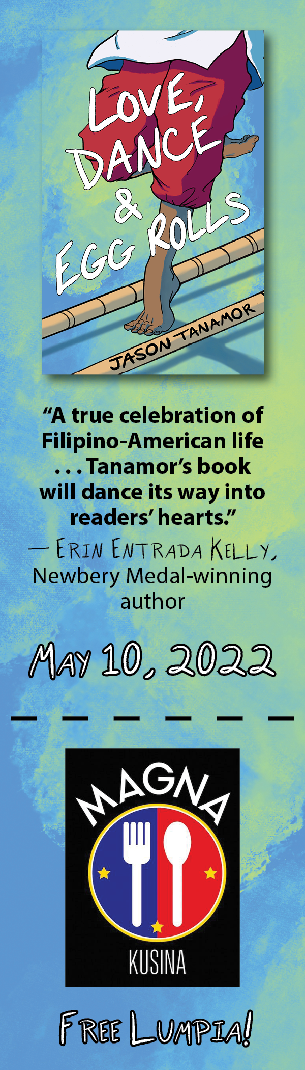 Cover of a book titled 'Love, Dance & Egg Rolls' by Jason Tanamor, featuring a person with a bare foot walking on a bamboo-lined floor with a colorful background. Below the book cover, there's a quote from Erin Entrada Kelly praising the book. The event details include a date of May 10, 2022, at Magna Kusina, and mention free lumpia.