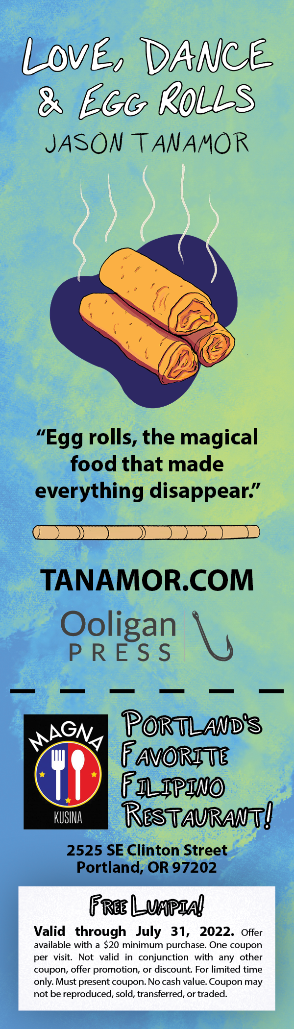 A colorful vertical banner with the title 'Love, Dance & Egg Rolls' by Jason Tanamor. It features an illustration of two steaming egg rolls on a dark plate, with the quote 'Egg rolls, the magical food that made everything disappear.' The banner promotes Tanamor.com and Oligan Press, with the logo of Magna Kusina and the message 'Portland's Favorite Filipino Restaurant!'. It includes the address 2525 SE Clinton Street, Portland, OR 97202, and a coupon for free lumpia valid through July 31, 2022, with terms and conditions.