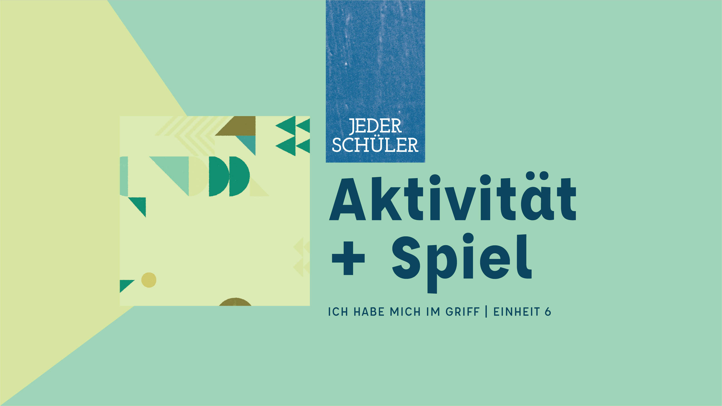Cover page of educational material with the title 'Aktivität + Spiel' and the subtitle 'Ich habe mich im Griff | Einheit 6', featuring geometric shapes and a blue background.