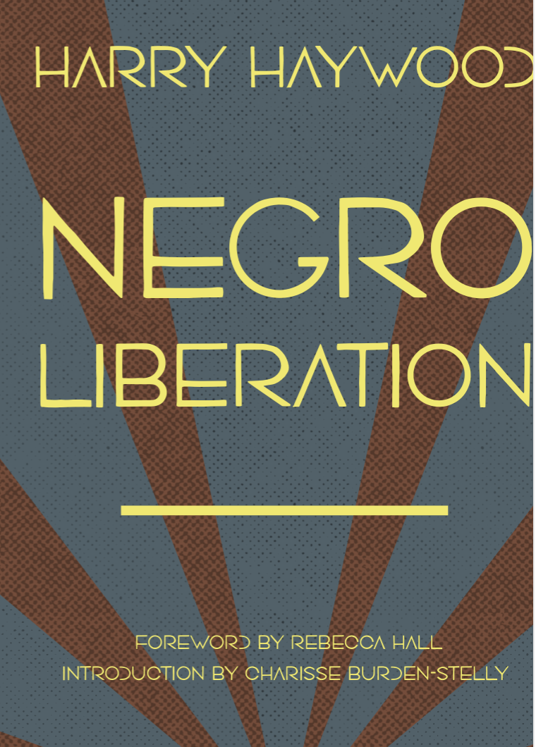 UPCOMING: Negro Liberation, by Harry Haywood, foreword by Dr. Rebecca Hall
