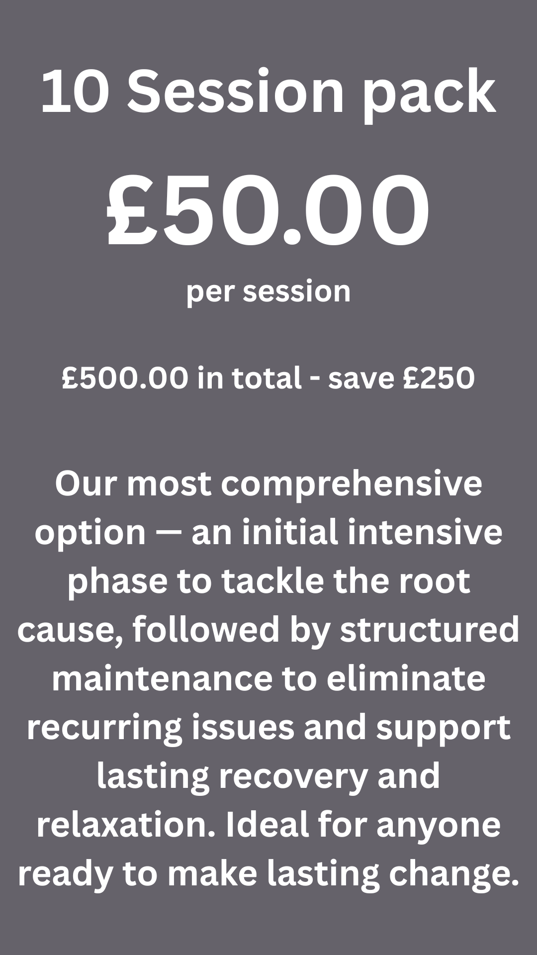 Advertisement for a 10 session pack costing 50 pounds per session, total 500 pounds with a 250-pound savings. Describes a comprehensive therapy approach for tackling root causes and supporting recovery.