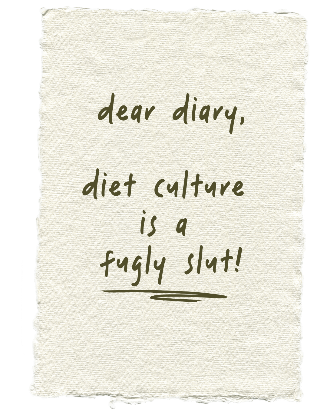 a piece of parchment paper with writing that says "dear diary, diet culture is a fugly slut!"