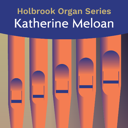 Holbrook Organ Series | Katherine Meloan
