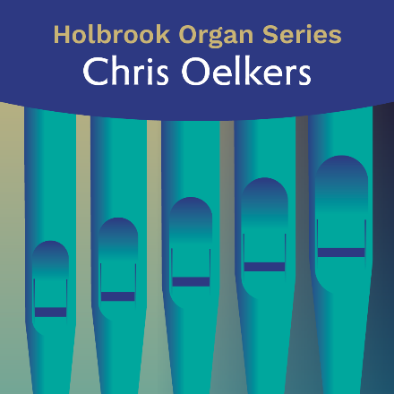 Holbrook Organ Series | Chris Oelkers